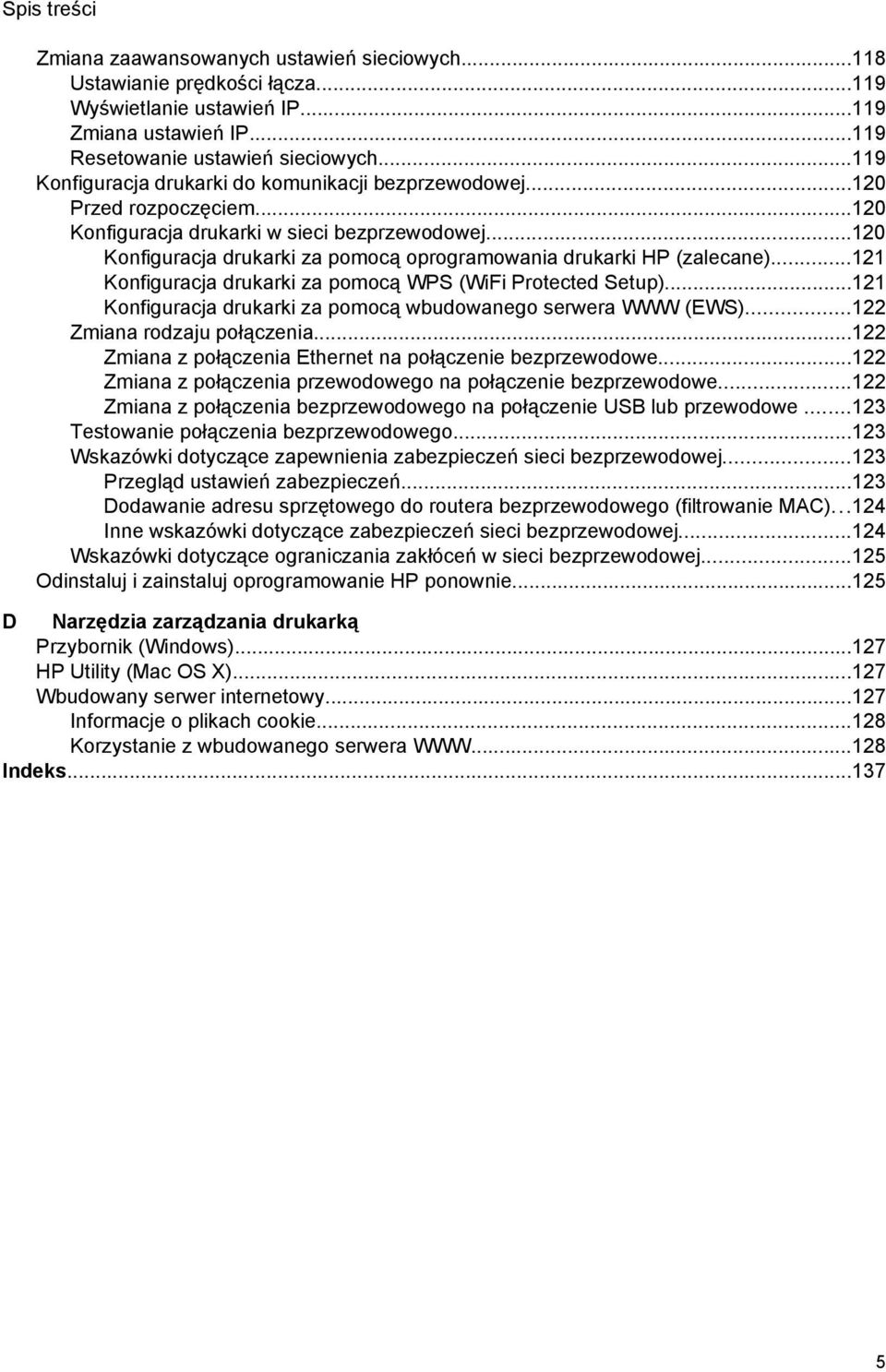 ..120 Konfiguracja drukarki za pomocą oprogramowania drukarki HP (zalecane)...121 Konfiguracja drukarki za pomocą WPS (WiFi Protected Setup).