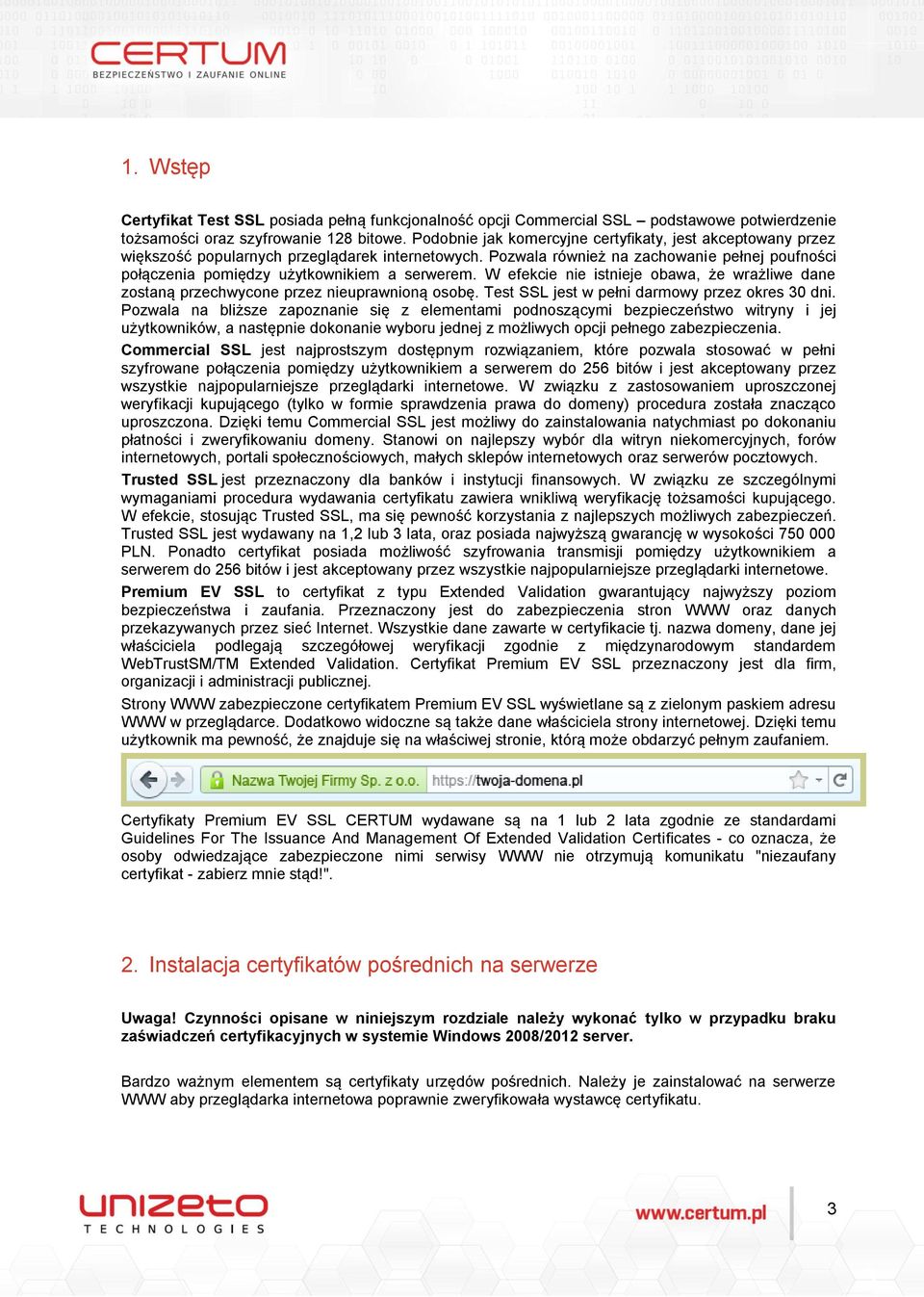 Pozwala również na zachowanie pełnej poufności połączenia pomiędzy użytkownikiem a serwerem. W efekcie nie istnieje obawa, że wrażliwe dane zostaną przechwycone przez nieuprawnioną osobę.