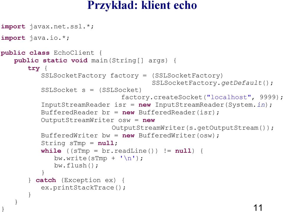 getDefault(); SSLSocket s = (SSLSocket) factory.createsocket("localhost", 9999); InputStreamReader isr = new InputStreamReader(System.