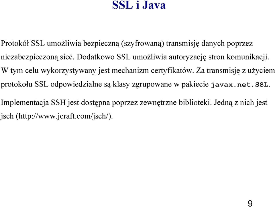 Za transmisję z użyciem protokołu SSL odpowiedzialne są klasy zgrupowane w pakiecie javax.net.ssl.