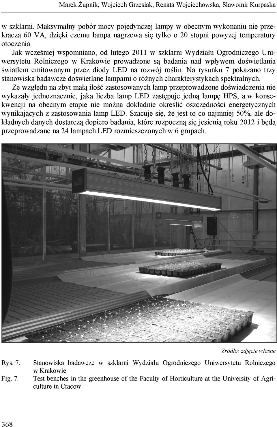 Jak wcześniej wspomniano, od lutego 2011 w szklarni Wydziału Ogrodniczego Uniwersytetu Rolniczego w Krakowie prowadzone są badania nad wpływem doświetlania światłem emitowanym przez diody LED na