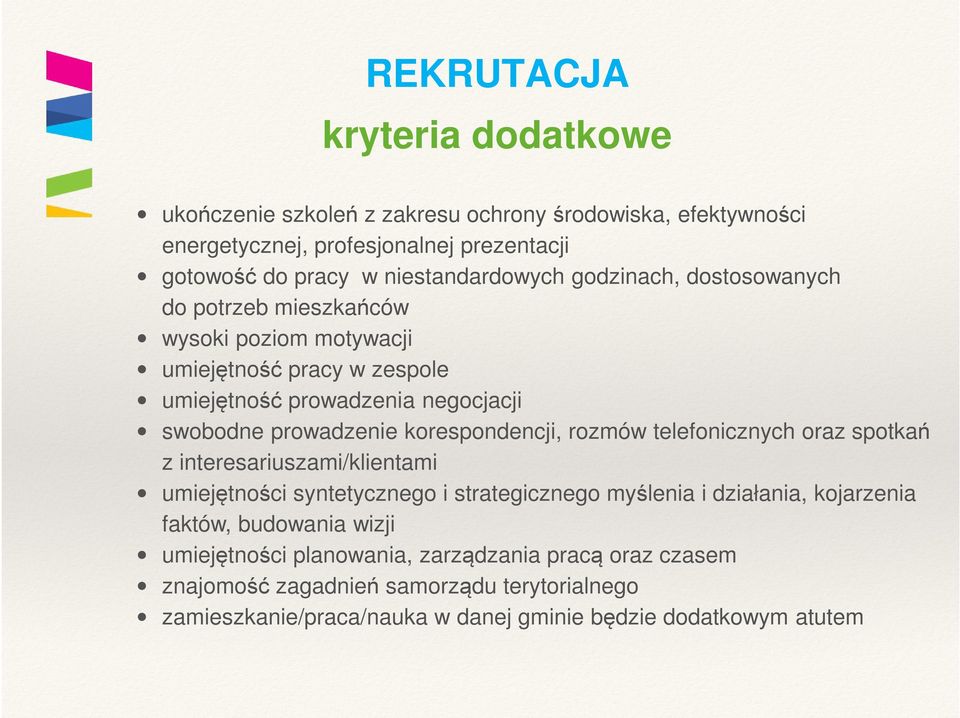 prowadzenie korespondencji, rozmów telefonicznych oraz spotkań z interesariuszami/klientami umiejętności syntetycznego i strategicznego myślenia i działania,