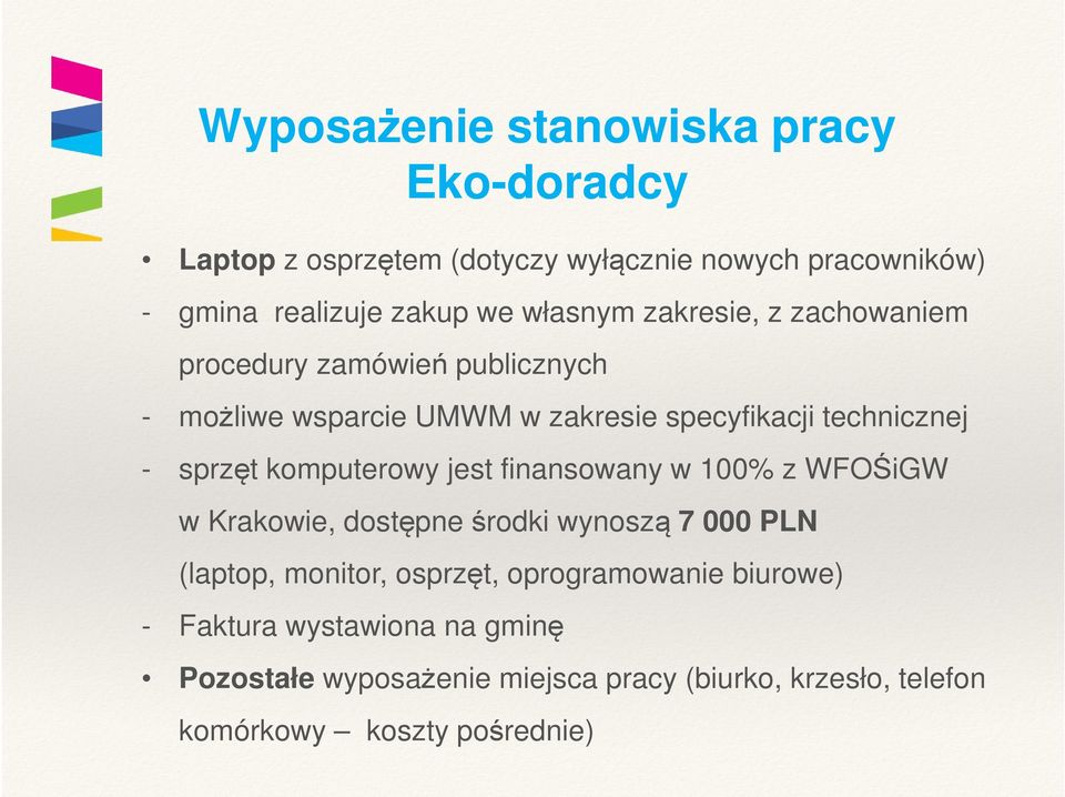 sprzęt komputerowy jest finansowany w 100% z WFOŚiGW w Krakowie, dostępne środki wynoszą 7 000 PLN (laptop, monitor, osprzęt,