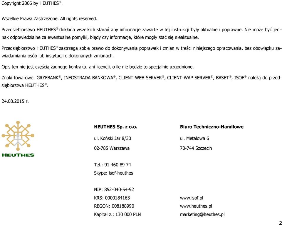 Przedsiębiorstwo HEUTHES zastrzega sobie prawo do dokonywania poprawek i zmian w treści niniejszego opracowania, bez obowiązku za wiadamiania osób lub instytucji o dokonanych zmianach.