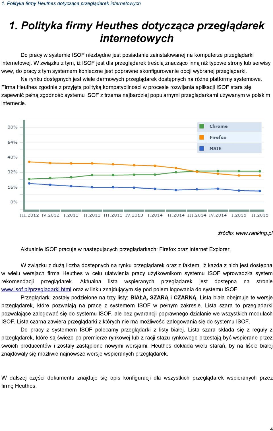 W związku z tym, iż ISOF jest dla przeglądarek treścią znacząco inną niż typowe strony lub serwisy www, do pracy z tym systemem konieczne jest poprawne skonfigurowanie opcji wybranej przeglądarki.