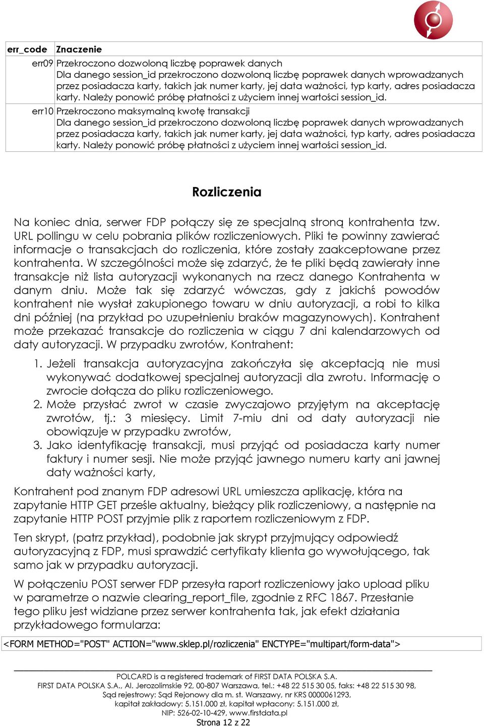 err10 Przekroczono maksymalną kwotę transakcji Dla danego session_id przekroczono dozwoloną liczbę poprawek danych wprowadzanych przez posiadacza karty, takich jak numer  Rozliczenia Na koniec dnia,