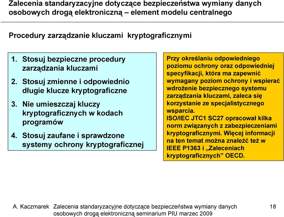 Stosuj zaufane i sprawdzone systemy ochrony kryptograficznej Przy określaniu odpowiedniego poziomu ochrony oraz odpowiedniej specyfikacji, która ma zapewnić wymagany poziom