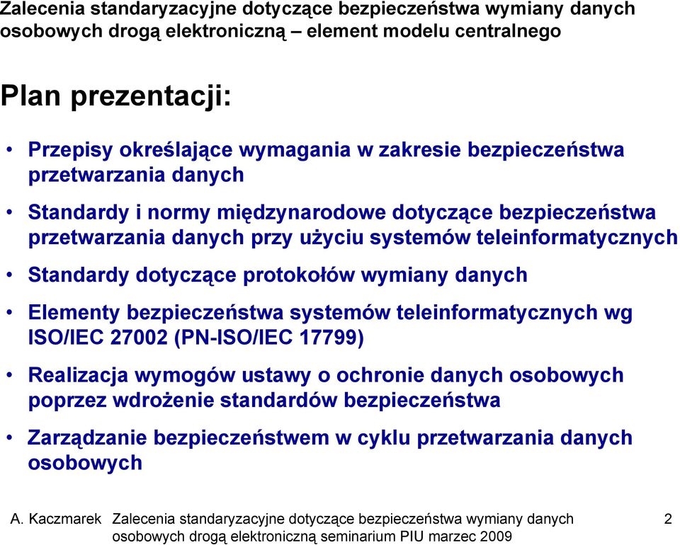 danych Elementy bezpieczeństwa systemów teleinformatycznych wg ISO/IEC 27002 (PN-ISO/IEC 17799) Realizacja wymogów ustawy o