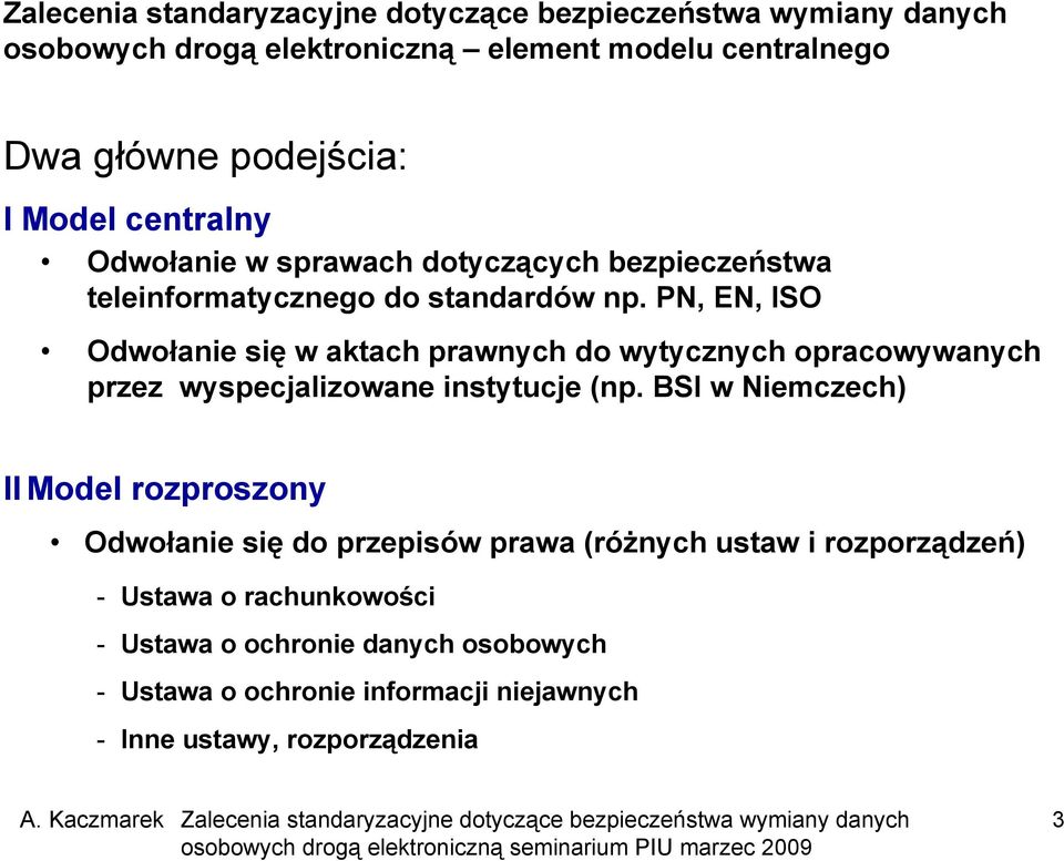 PN, EN, ISO Odwołanie się w aktach prawnych do wytycznych opracowywanych przez wyspecjalizowane instytucje (np.