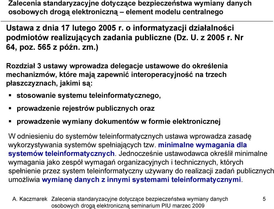 prowadzenie rejestrów publicznych oraz prowadzenie wymiany dokumentów w formie elektronicznej W odniesieniu do systemów teleinformatycznych ustawa wprowadza zasadę wykorzystywania systemów