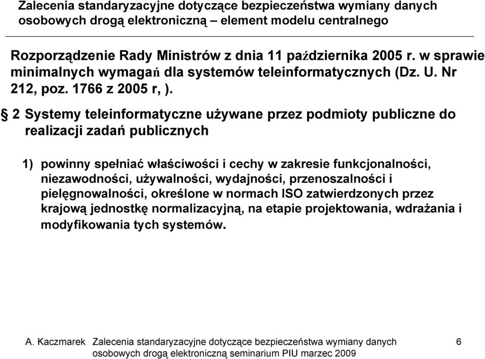 2 Systemy teleinformatyczne używane przez podmioty publiczne do realizacji zadań publicznych 1) powinny spełniać właściwości i cechy w