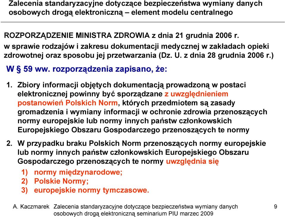 Zbiory informacji objętych dokumentacją prowadzoną w postaci elektronicznej powinny być sporządzane z uwzględnieniem postanowień Polskich Norm, których przedmiotem są zasady gromadzenia i wymiany