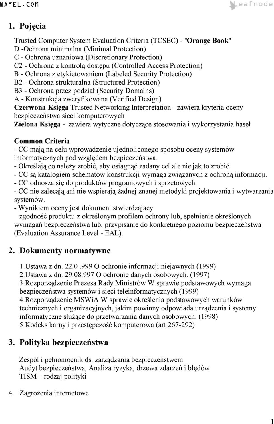 Konstrukcja zweryfikowana (Verified Design) Czerwona Księga Trusted Networking Interpretation - zawiera kryteria oceny bezpieczeństwa sieci komputerowych Zielona Księga - zawiera wytyczne dotyczące