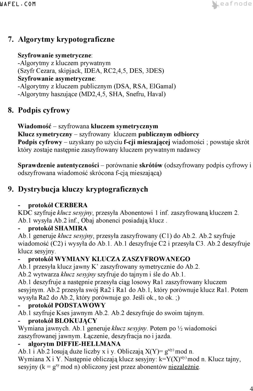 Podpis cyfrowy Wiadomość szyfrowana kluczem symetrycznym Klucz symetryczny szyfrowany kluczem publicznym odbiorcy Podpis cyfrowy uzyskany po użyciu f-cji mieszającej wiadomości ; powstaje skrót który