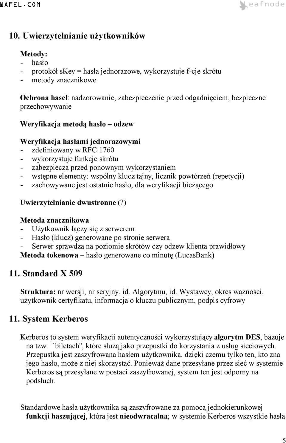 wstępne elementy: wspólny klucz tajny, licznik powtórzeń (repetycji) - zachowywane jest ostatnie hasło, dla weryfikacji bieżącego Uwierzytelnianie dwustronne (?
