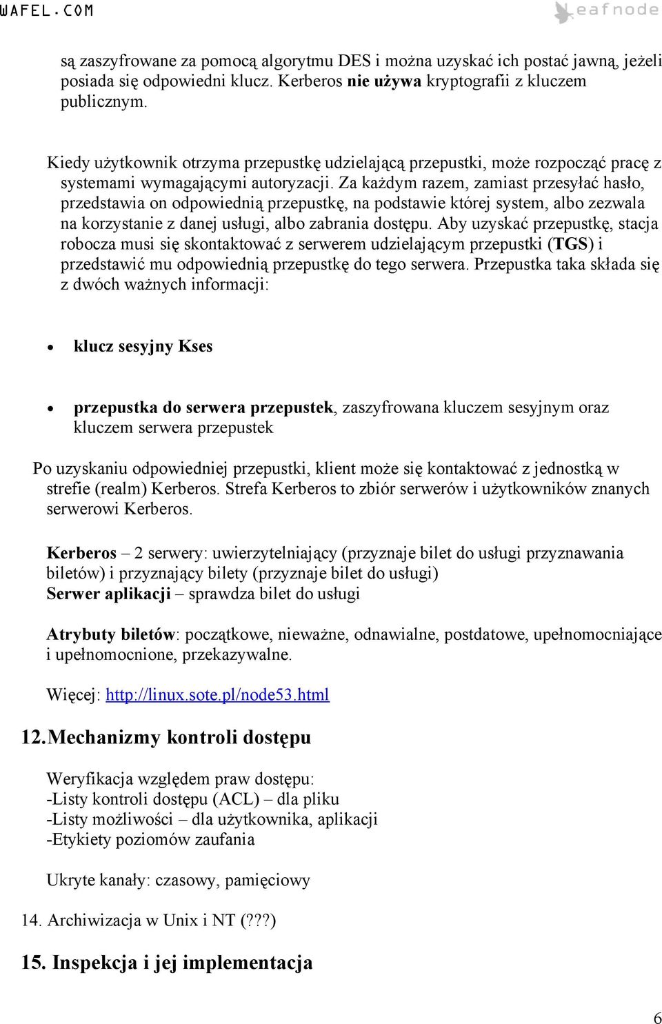 Za każdym razem, zamiast przesyłać hasło, przedstawia on odpowiednią przepustkę, na podstawie której system, albo zezwala na korzystanie z danej usługi, albo zabrania dostępu.