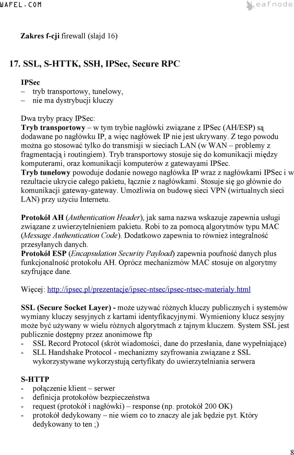 po nagłówku IP, a więc nagłówek IP nie jest ukrywany. Z tego powodu można go stosować tylko do transmisji w sieciach LAN (w WAN problemy z fragmentacją i routingiem).