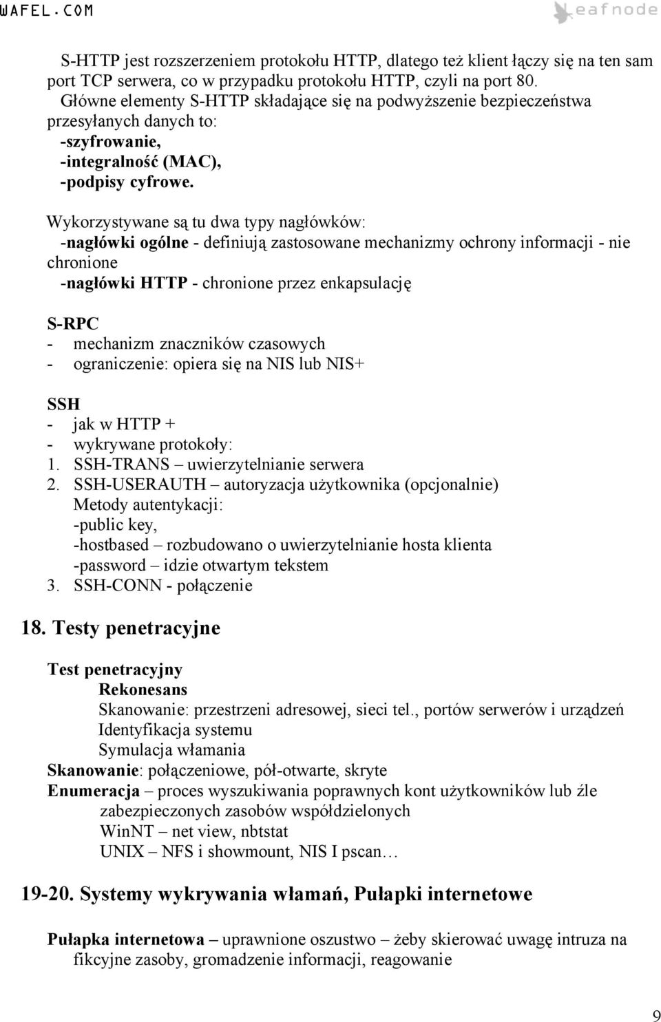 Wykorzystywane są tu dwa typy nagłówków: -nagłówki ogólne - definiują zastosowane mechanizmy ochrony informacji - nie chronione -nagłówki HTTP - chronione przez enkapsulację S-RPC - mechanizm
