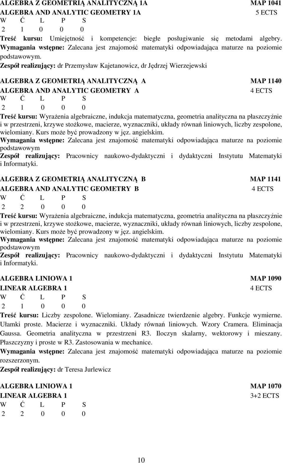 Zespół realizujący: dr Przemysław Kajetanowicz, dr Jędrzej Wierzejewski ALGEBRA Z GEOMETRIĄ ANALITYCZNĄ A MAP 1140 ALGEBRA AND ANALYTIC GEOMETRY A 4 ECTS 2 1 0 0 0 Treść kursu: Wyrażenia