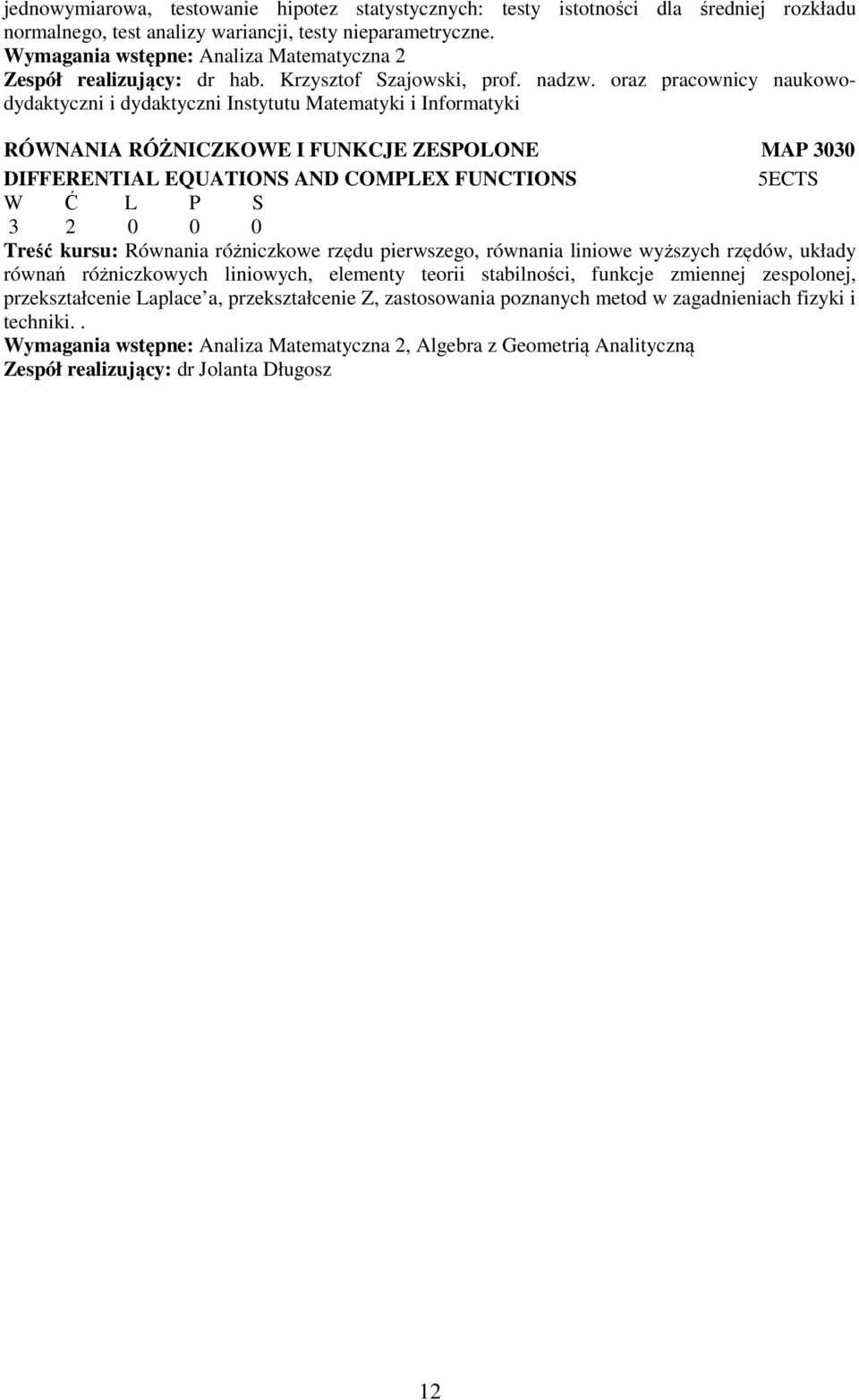 oraz pracownicy naukowodydaktyczni i dydaktyczni Instytutu Matematyki i Informatyki RÓWNANIA RÓŻNICZKOWE I FUNKCJE ZESPOLONE MAP 3030 DIFFERENTIAL EQUATIONS AND COMPLEX FUNCTIONS 5ECTS 3 2 0 0 0