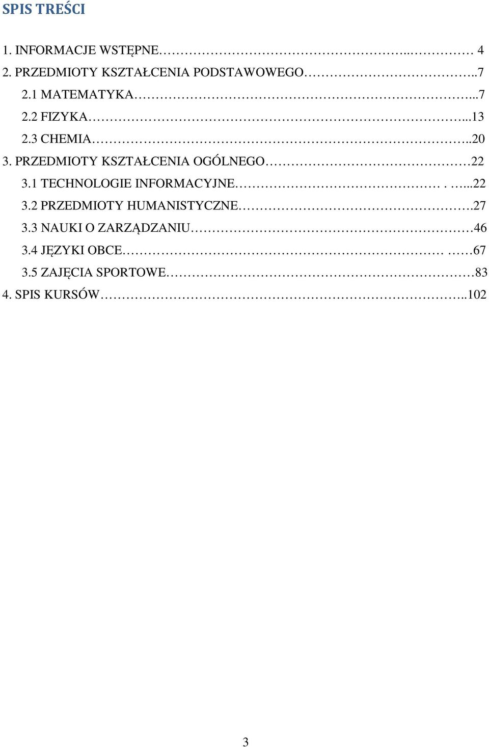 PRZEDMIOTY KSZTAŁCENIA OGÓLNEGO 22 3.1 TECHNOLOGIE INFORMACYJNE....22 3.2 PRZEDMIOTY HUMANISTYCZNE.