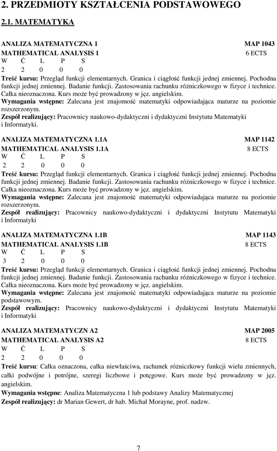 Kurs może być prowadzony w jęz. angielskim. Wymagania wstępne: Zalecana jest znajomość matematyki odpowiadająca maturze na poziomie rozszerzonym.