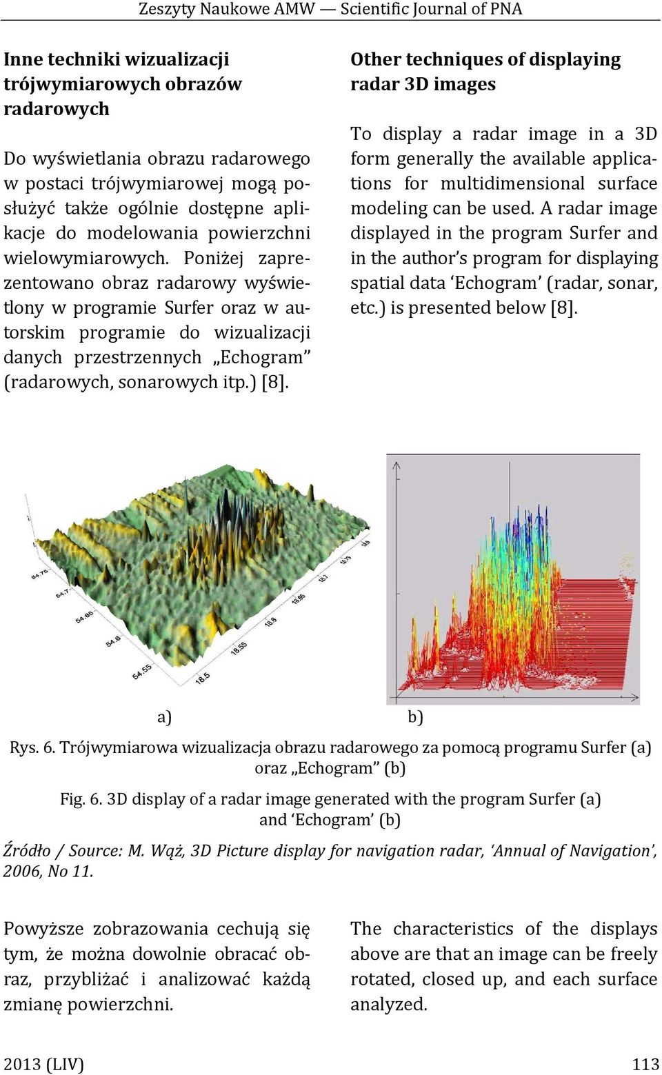 Poniżej zaprezentowano obraz radarowy wyświetlony w programie Surfer oraz w autorskim programie do wizualizacji danych przestrzennych Echogram (radarowych, sonarowych itp.) [8].