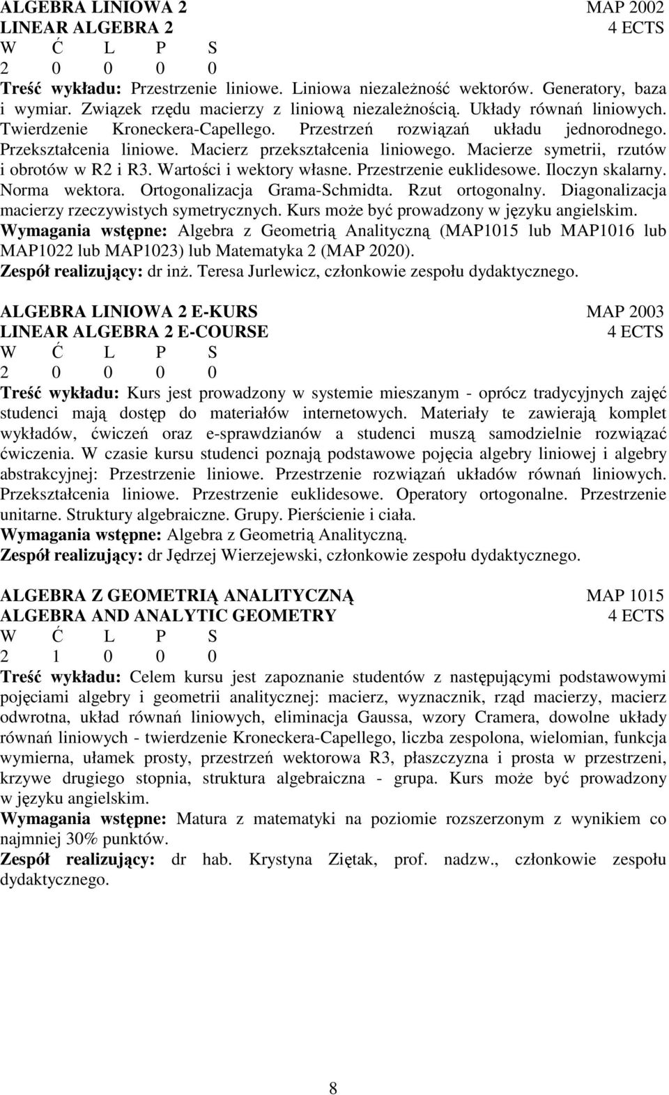 Macierze symetrii, rzutów i obrotów w R2 i R3. Wartości i wektory własne. Przestrzenie euklidesowe. Iloczyn skalarny. Norma wektora. Ortogonalizacja Grama-Schmidta. Rzut ortogonalny.