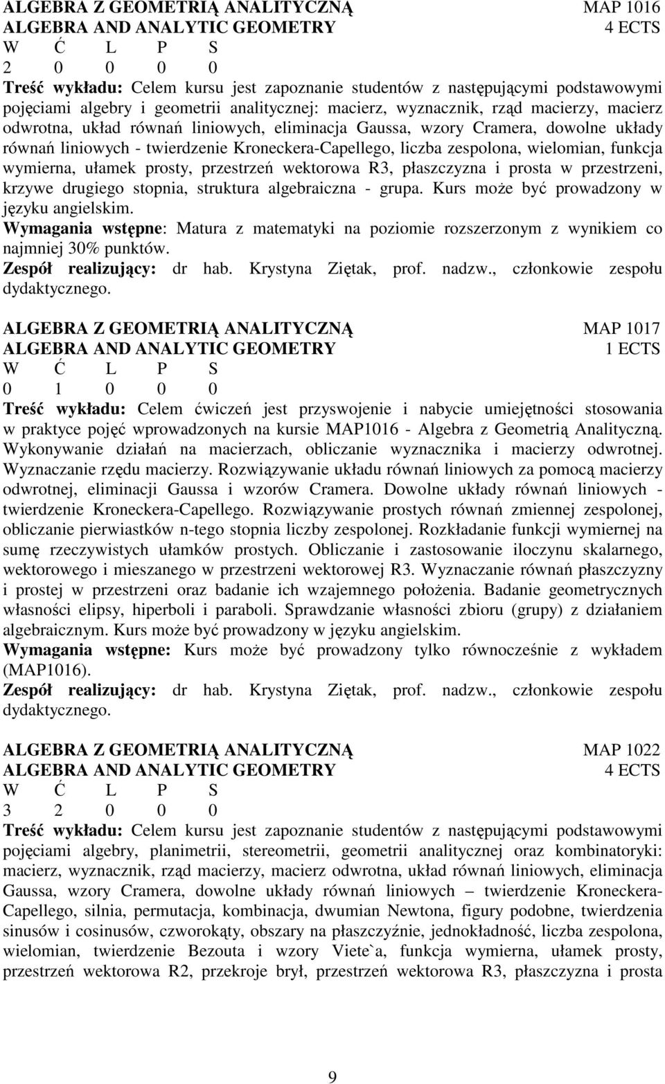 liczba zespolona, wielomian, funkcja wymierna, ułamek prosty, przestrzeń wektorowa R3, płaszczyzna i prosta w przestrzeni, krzywe drugiego stopnia, struktura algebraiczna - grupa.