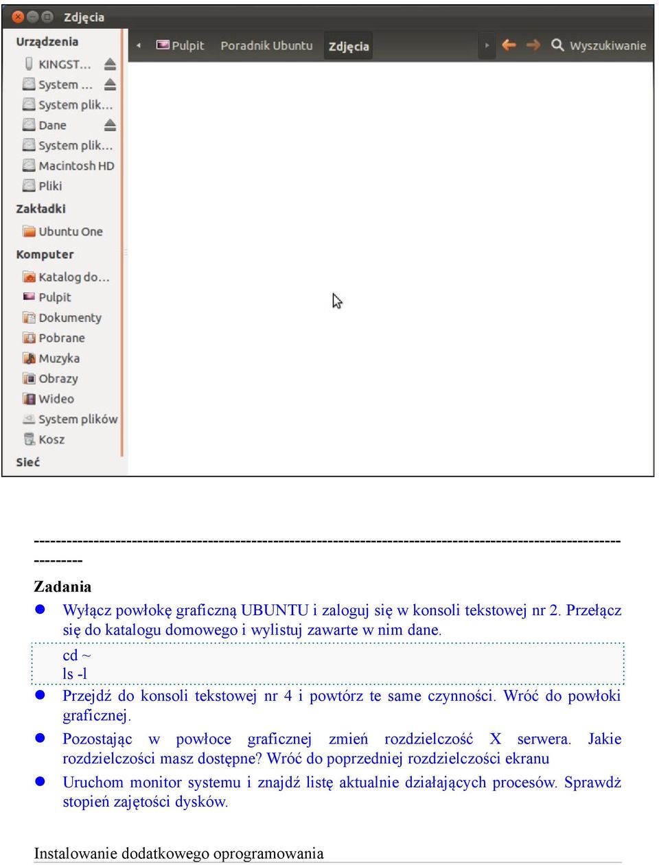 cd ~ ls -l Przejdź do konsoli tekstowej nr 4 i powtórz te same czynności. Wróć do powłoki graficznej.