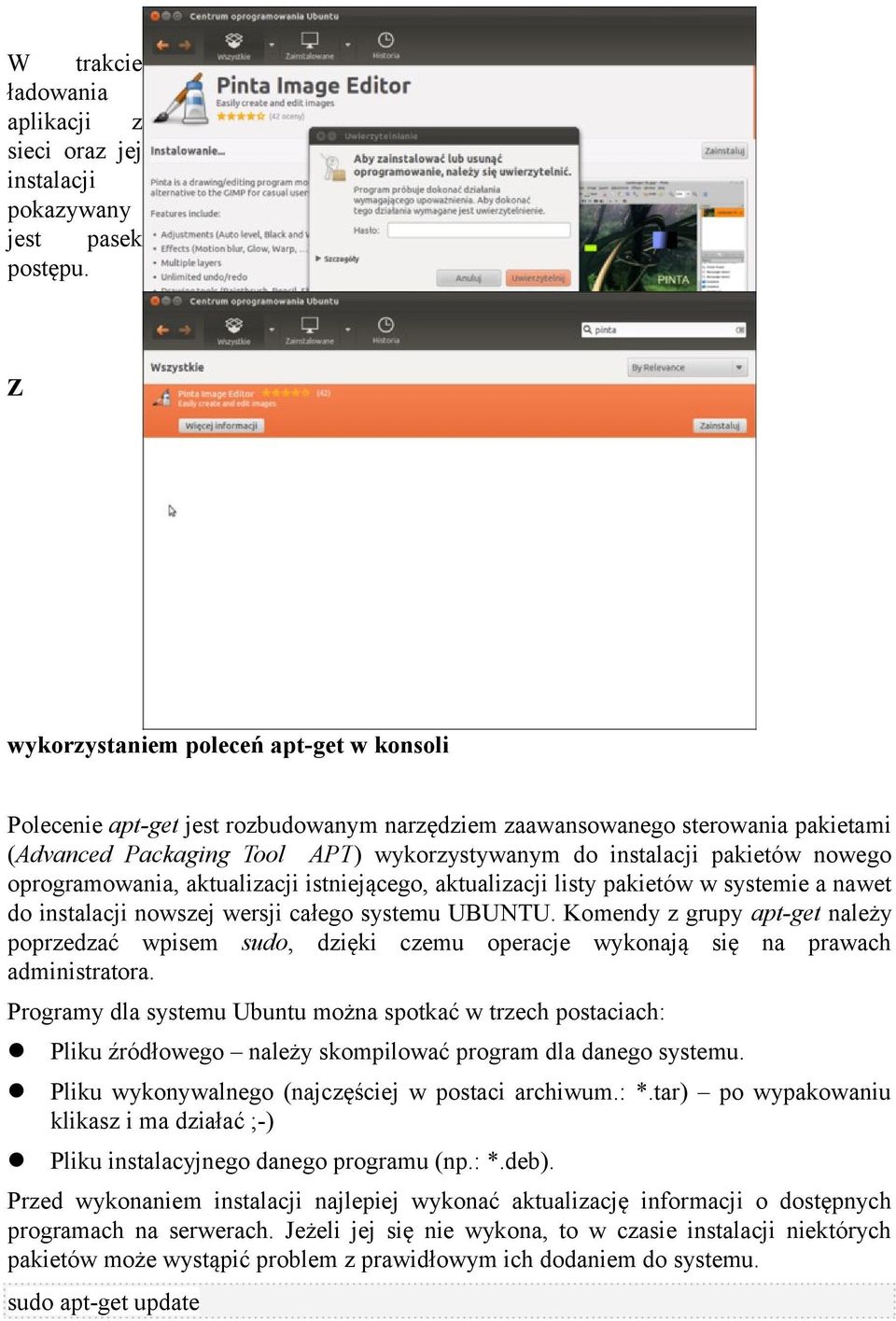 nowego oprogramowania, aktualizacji istniejącego, aktualizacji listy pakietów w systemie a nawet do instalacji nowszej wersji całego systemu UBUNTU.