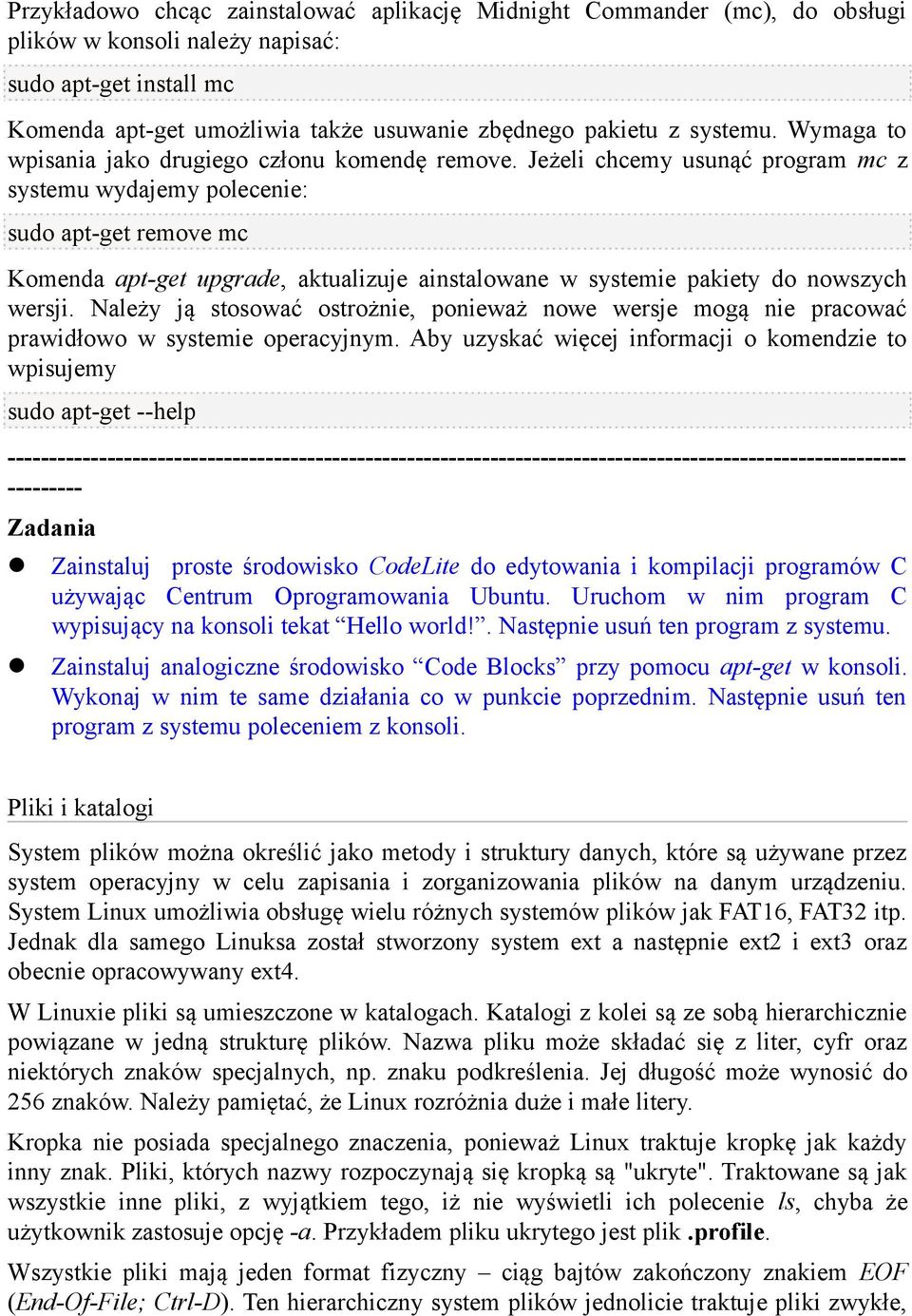 Jeżeli chcemy usunąć program mc z systemu wydajemy polecenie: sudo apt-get remove mc Komenda apt-get upgrade, aktualizuje ainstalowane w systemie pakiety do nowszych wersji.