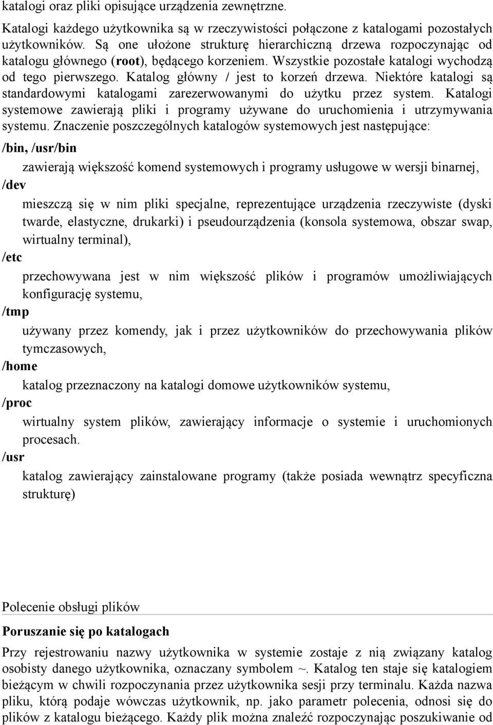 Katalog główny / jest to korzeń drzewa. Niektóre katalogi są standardowymi katalogami zarezerwowanymi do użytku przez system.