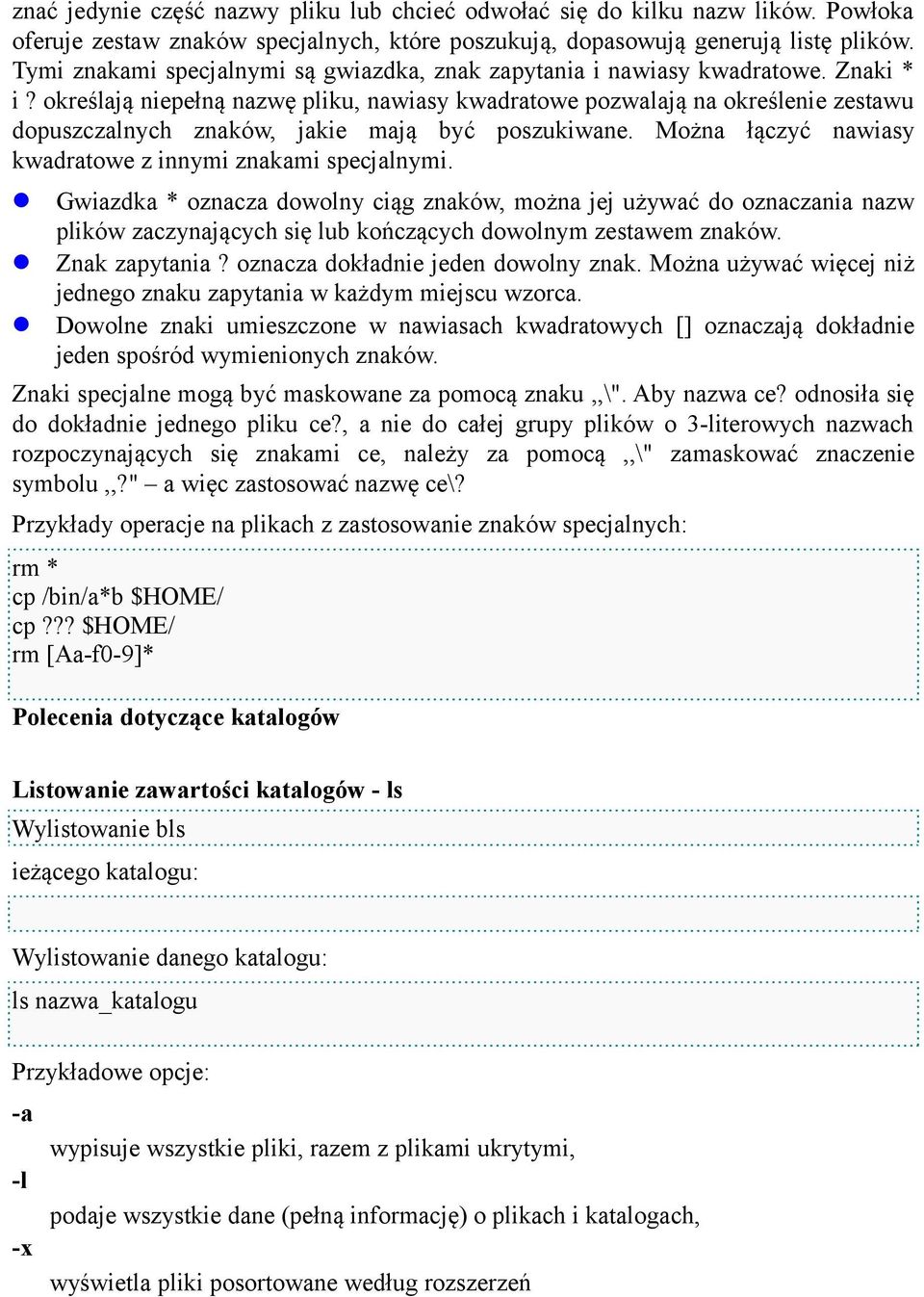 określają niepełną nazwę pliku, nawiasy kwadratowe pozwalają na określenie zestawu dopuszczalnych znaków, jakie mają być poszukiwane. Można łączyć nawiasy kwadratowe z innymi znakami specjalnymi.