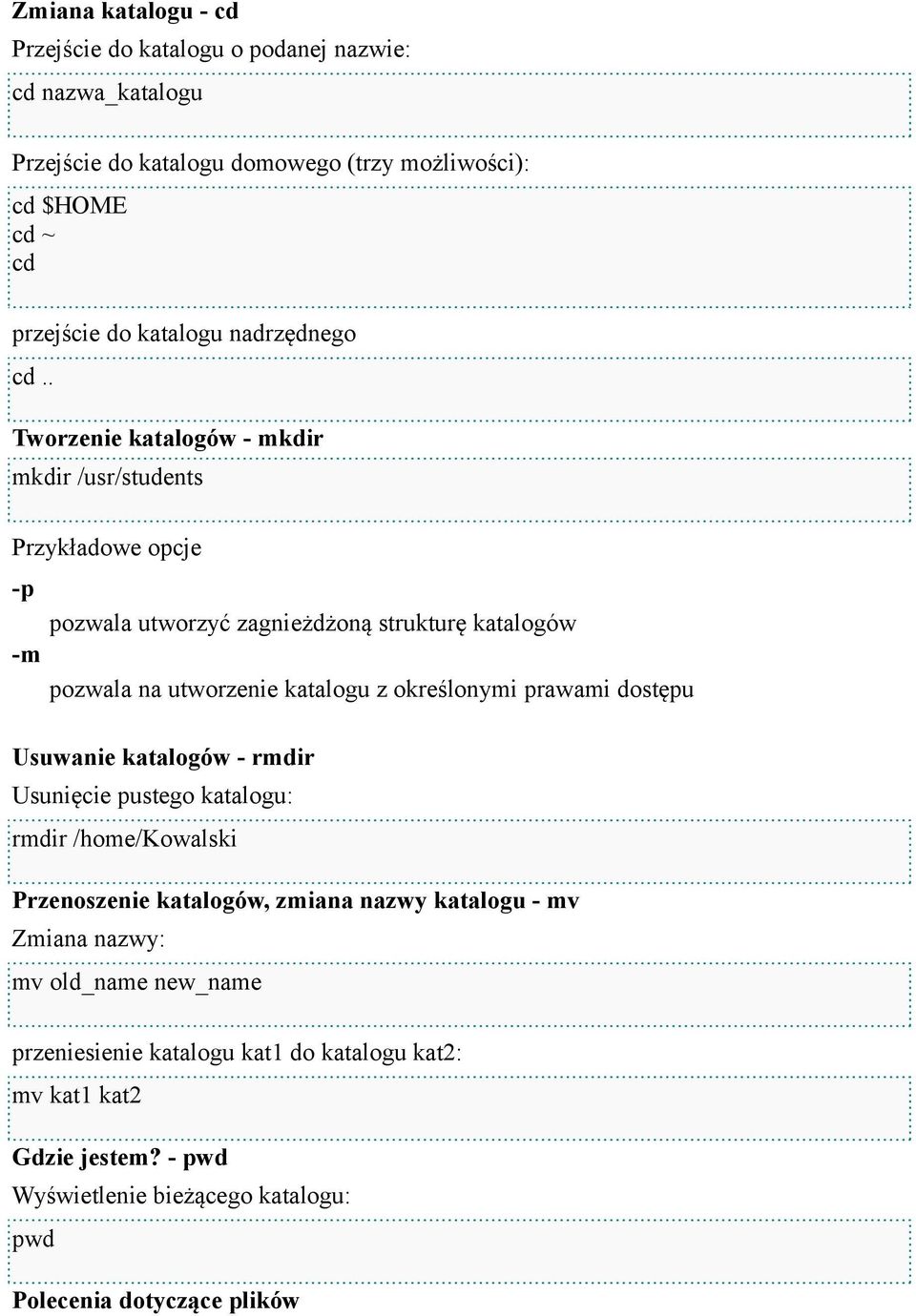 . Tworzenie katalogów - mkdir mkdir /usr/students Przykładowe opcje -p pozwala utworzyć zagnieżdżoną strukturę katalogów -m pozwala na utworzenie katalogu z