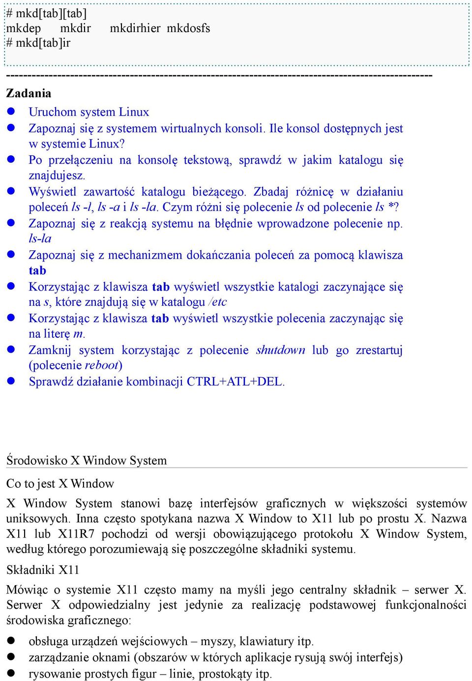 Zbadaj różnicę w działaniu poleceń ls -l, ls -a i ls -la. Czym różni się polecenie ls od polecenie ls *? Zapoznaj się z reakcją systemu na błędnie wprowadzone polecenie np.