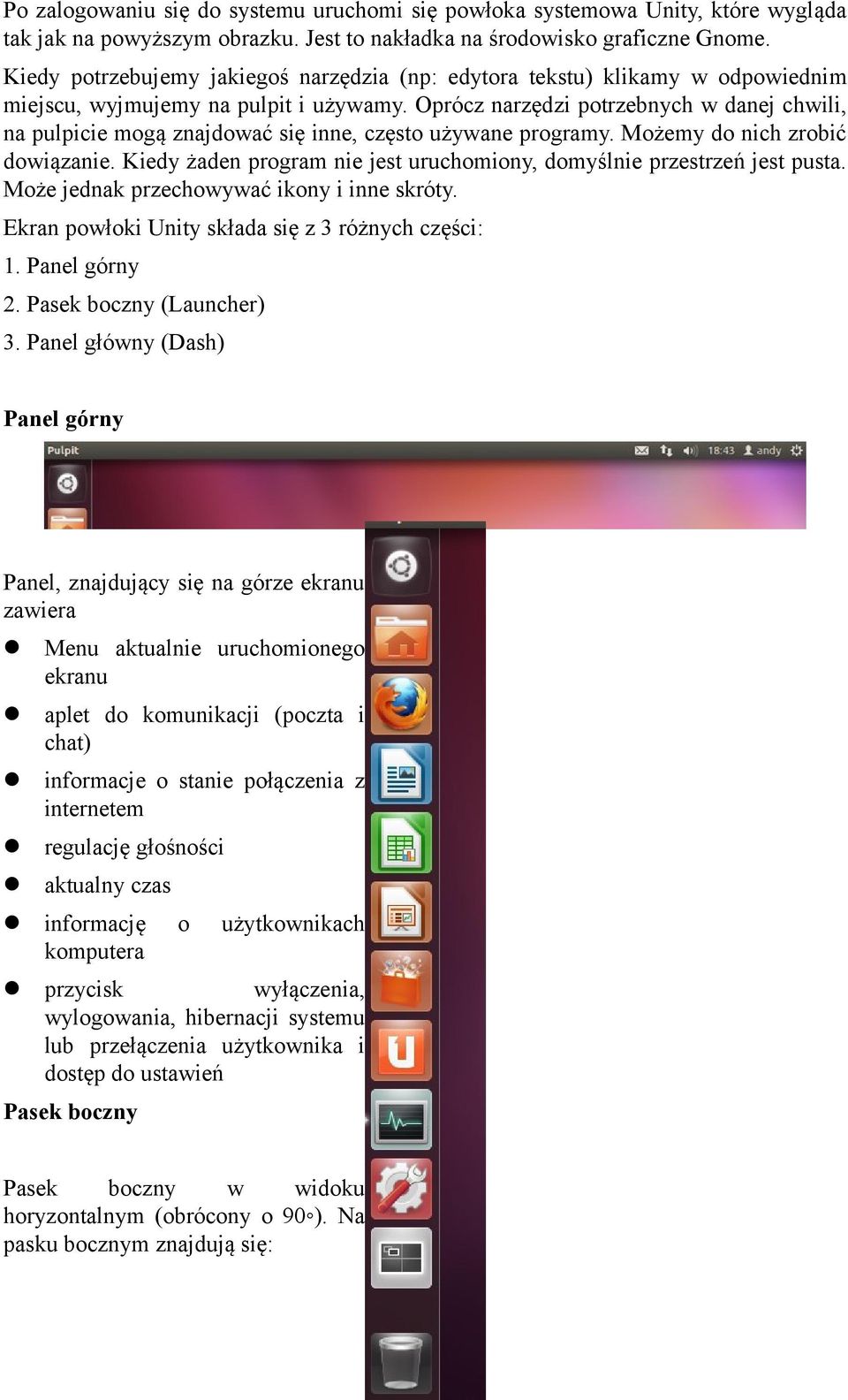 Oprócz narzędzi potrzebnych w danej chwili, na pulpicie mogą znajdować się inne, często używane programy. Możemy do nich zrobić dowiązanie.