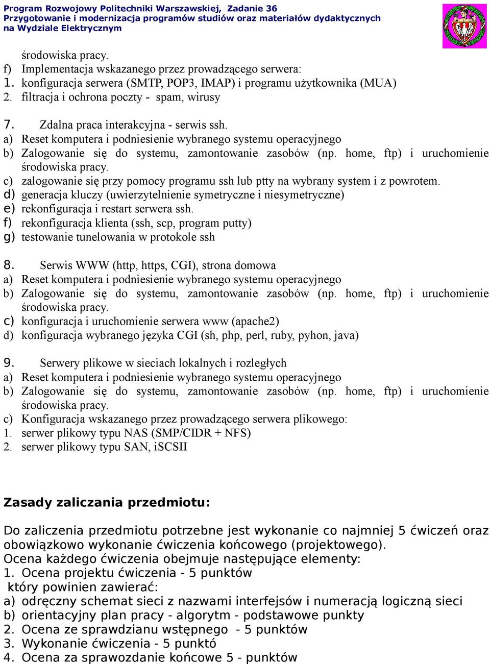 d) generacja kluczy (uwierzytelnienie symetryczne i niesymetryczne) e) rekonfiguracja i restart serwera ssh.