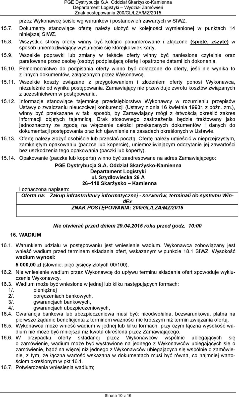 Wszelkie poprawki lub zmiany w tekście oferty winny być naniesione czytelnie oraz parafowane przez osobę (osoby) podpisującą ofertę i opatrzone datami ich dokonania. 15.10.