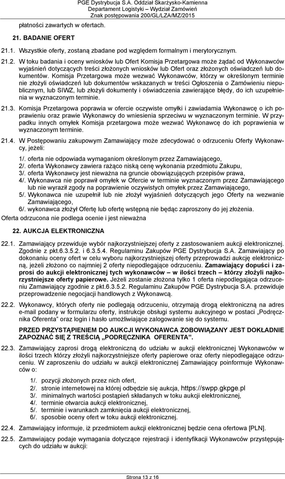 .1. Wszystkie oferty, zostaną zbadane pod względem formalnym i merytorycznym. 21