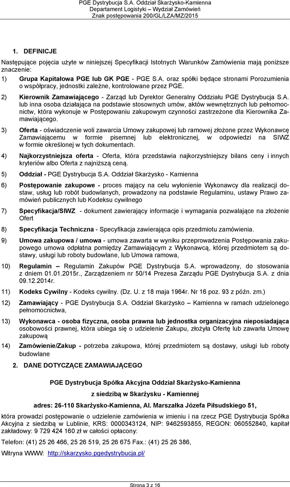 lub inna osoba działająca na podstawie stosownych umów, aktów wewnętrznych lub pełnomocnictw, która wykonuje w Postępowaniu zakupowym czynności zastrzeżone dla Kierownika Zamawiającego.
