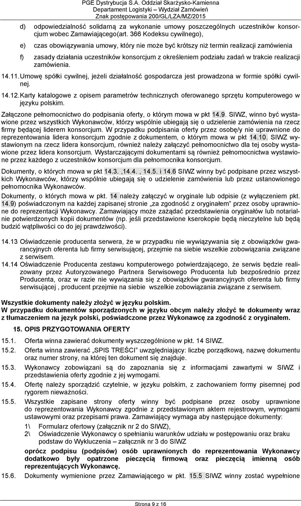 realizacji zamówienia. 14.11. Umowę spółki cywilnej, jeżeli działalność gospodarcza jest prowadzona w formie spółki cywilnej. 14.12.