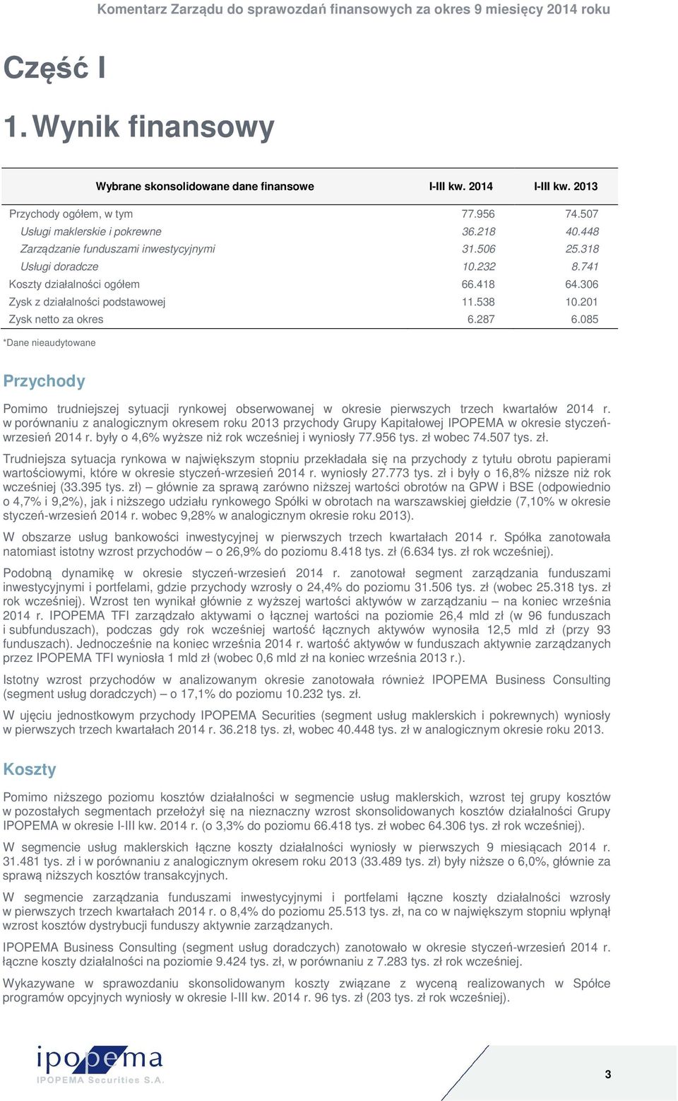 085 *Dane nieaudytowane Przychody Pomimo trudniejszej sytuacji rynkowej obserwowanej w okresie pierwszych trzech kwartałów 2014 r.