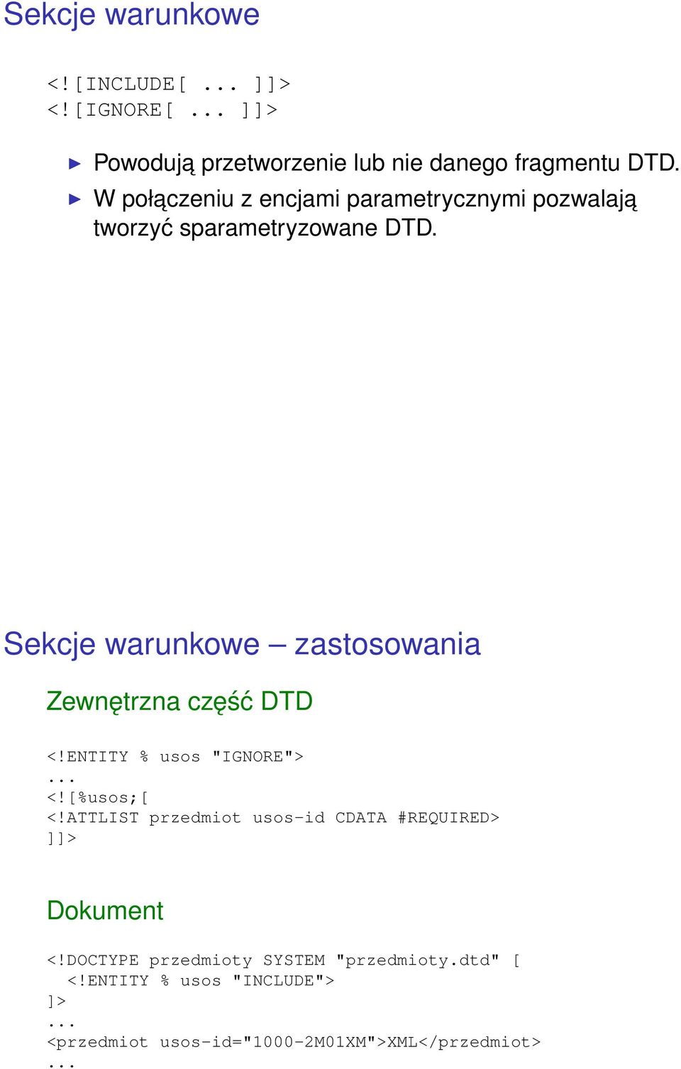 Sekcje warunkowe zastosowania Zewnętrzna część DTD <!ENTITY % usos "IGNORE">... <![%usos;[ <!