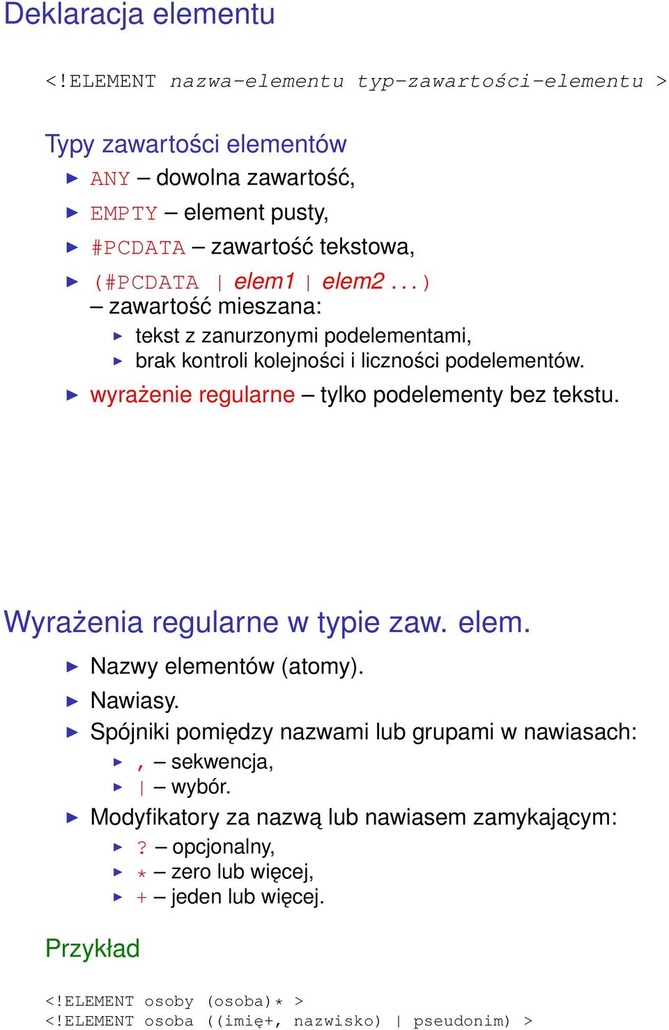 .. ) zawartość mieszana: tekst z zanurzonymi podelementami, brak kontroli kolejności i liczności podelementów. wyrażenie regularne tylko podelementy bez tekstu.