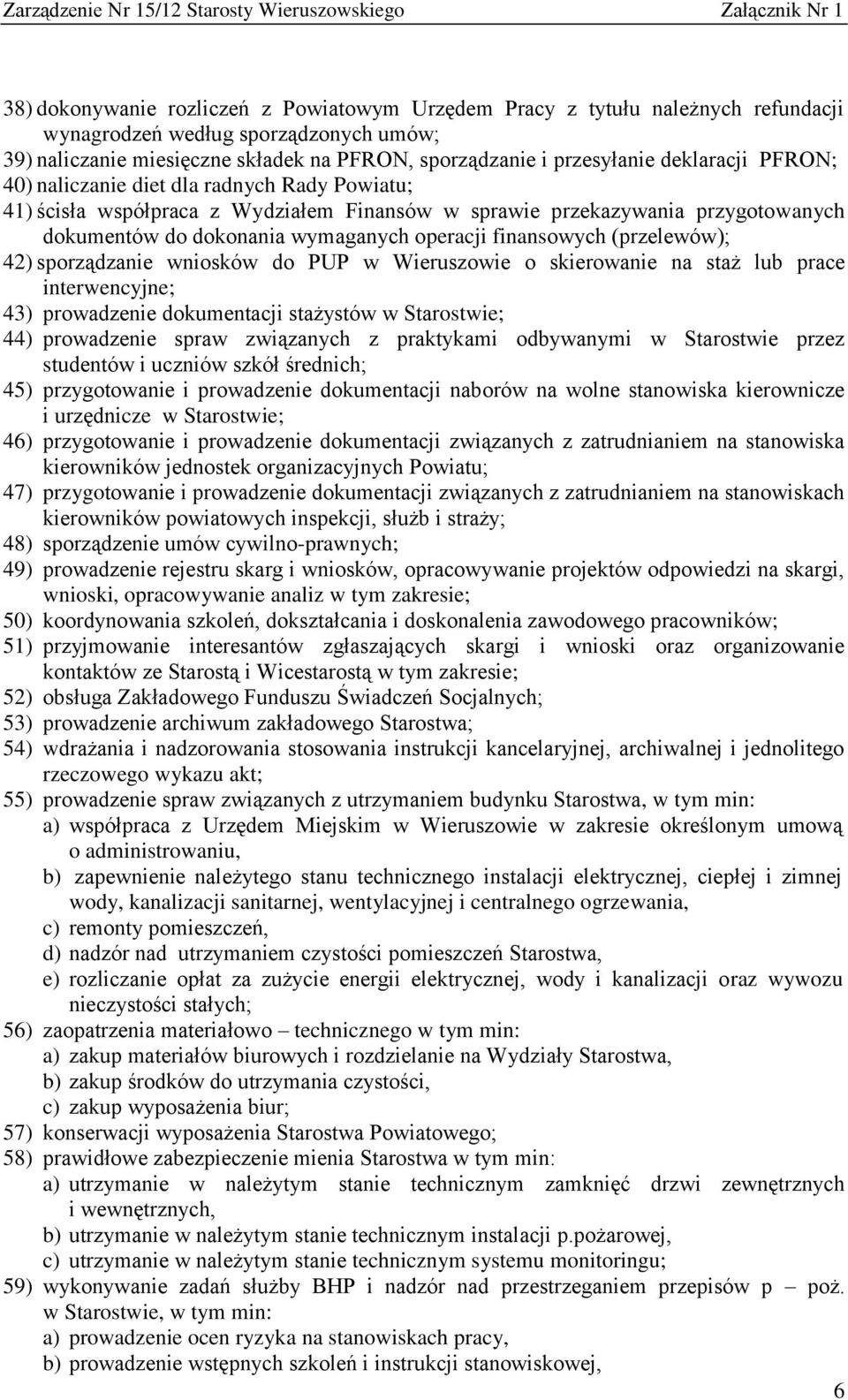 finansowych (przelewów); 42) sporządzanie wniosków do PUP w Wieruszowie o skierowanie na staż lub prace interwencyjne; 43) prowadzenie dokumentacji stażystów w Starostwie; 44) prowadzenie spraw