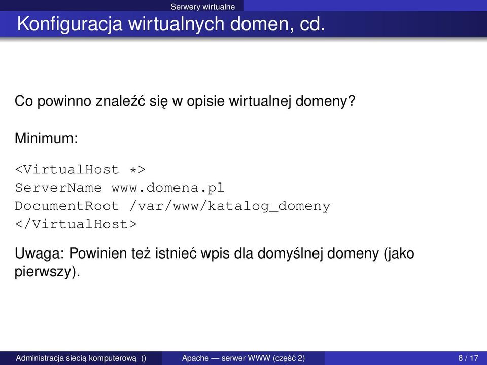 Minimum: <VirtualHost *> ServerName www.domena.