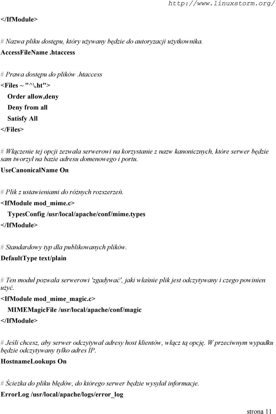 UseCanonicalName On # Plik z ustawieniami do różnych rozszerzeń. <IfModule mod_mime.c> TypesConfig /usr/local/apache/conf/mime.types </IfModule> # Standardowy typ dla publikowanych plików.