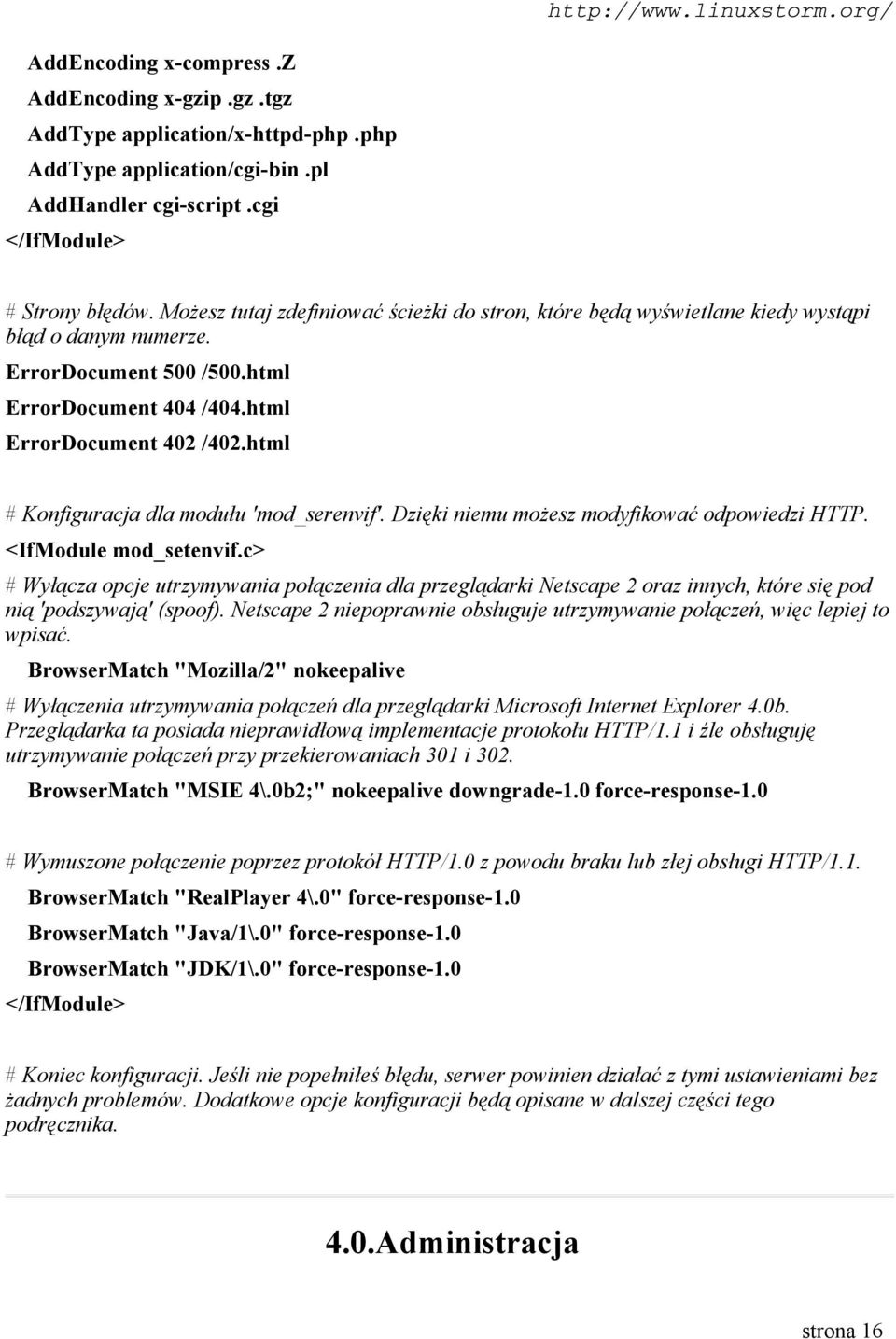 html # Konfiguracja dla modułu 'mod_serenvif'. Dzięki niemu możesz modyfikować odpowiedzi HTTP. <IfModule mod_setenvif.