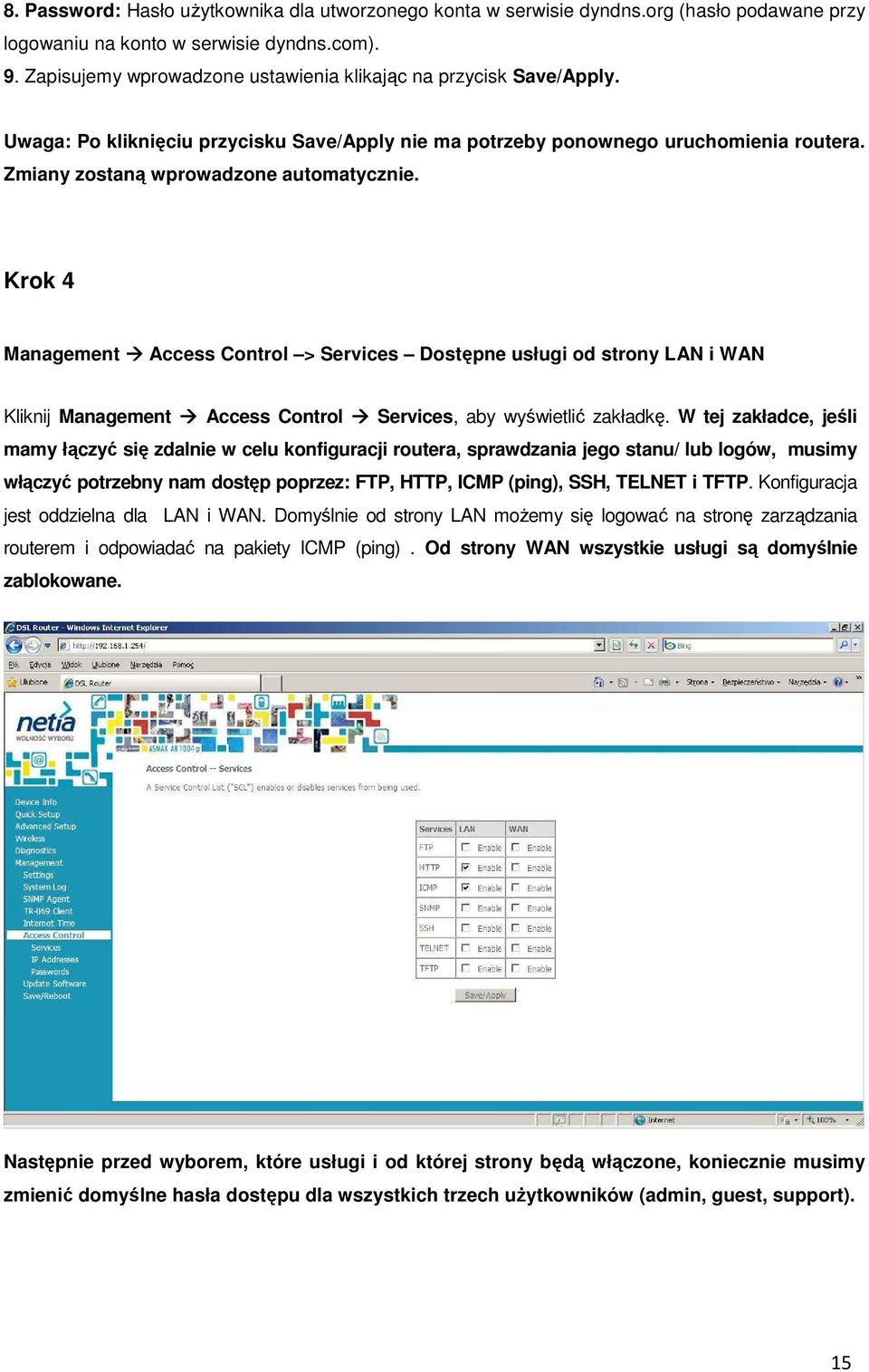 Krok 4 Management Access Control > Services Dostępne usługi od strony LAN i WAN Kliknij Management Access Control Services, aby wyświetlić zakładkę.